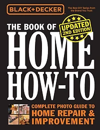 Black & Decker The Book of Home How-to, Updated 2nd Edition: Complete Photo Guide to Repair Improvement