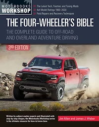 The Four-Wheeler's Bible: Complete Guide to Off-Road and Overland Adventure Driving, Revised & Updated