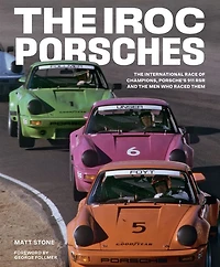 the IROC Porsches: International Race of Champions, Porsche's 911 RSR, and Men Who Raced Them
