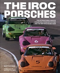 the IROC Porsches: International Race of Champions, Porsche's 911 RSR, and Men Who Raced Them