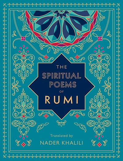 The Spiritual Poems of Rumi: Translated by Nader Khalili