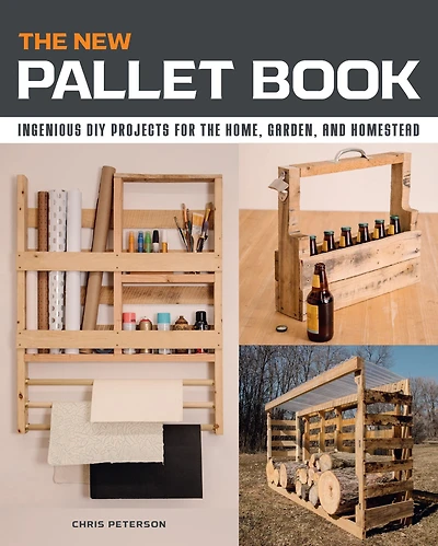 the New Pallet Book: Ingenious DIY Projects for Home, Garden, and Homestead