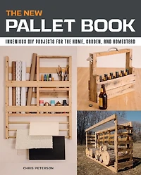 the New Pallet Book: Ingenious DIY Projects for Home, Garden, and Homestead