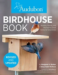The Birdhouse Book: Building, Placing, and Maintaining Great Homes for Birds