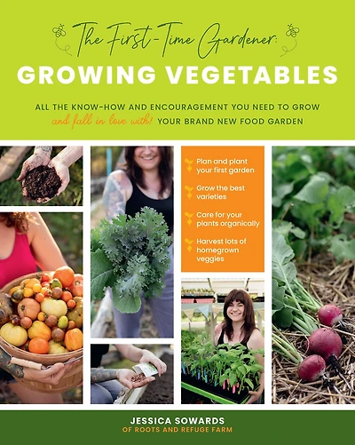 the First-Time Gardener: Growing Vegetables: All know-how and encouragement you need to grow - fall love with! your brand new food garden