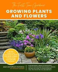the First-Time Gardener: Growing Plants and Flowers: All know-how you need to plant tend outdoor areas using eco-friendly methods
