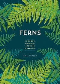 Ferns: Indoors - Outdoors Growing Crafting