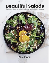 Beautiful Salads: Delicious Organic Salads and Dressings for Every Season
