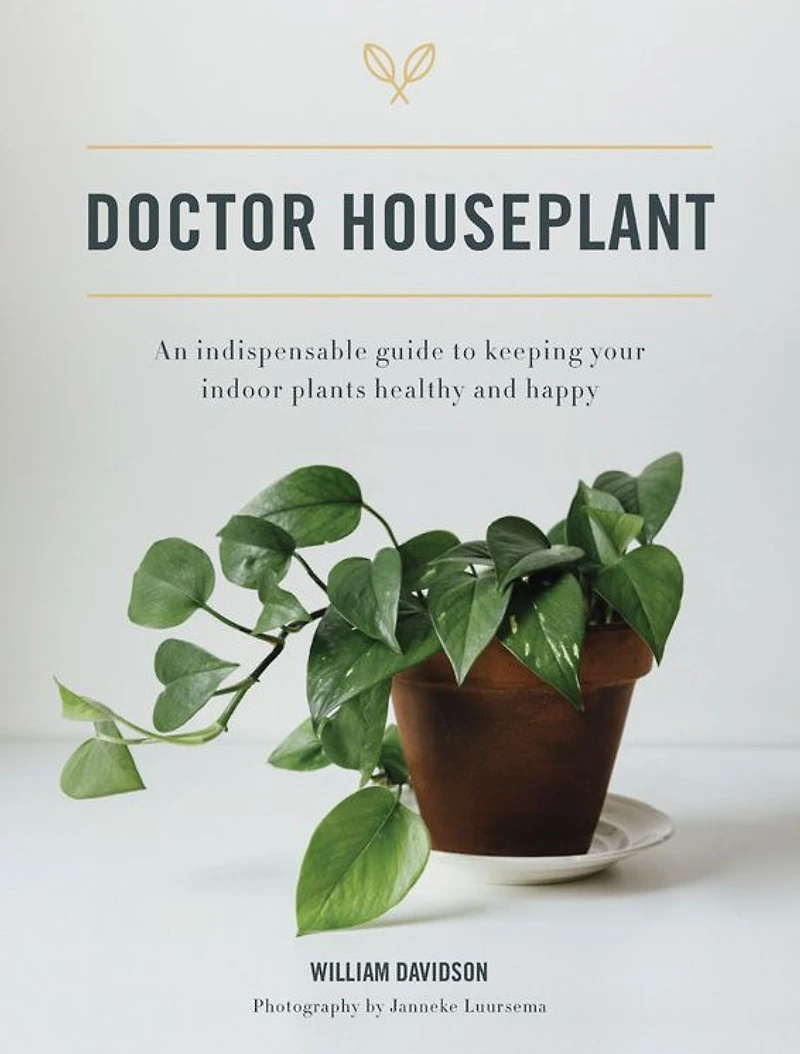 Doctor Houseplant: An Indispensable Guide to Keeping Your Houseplants Happy and Healthy