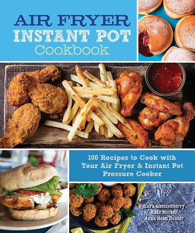 Air Fryer Instant Pot Cookbook: 100 Recipes to Cook with Your Air Fryer & Instant Pot Pressure Cooker