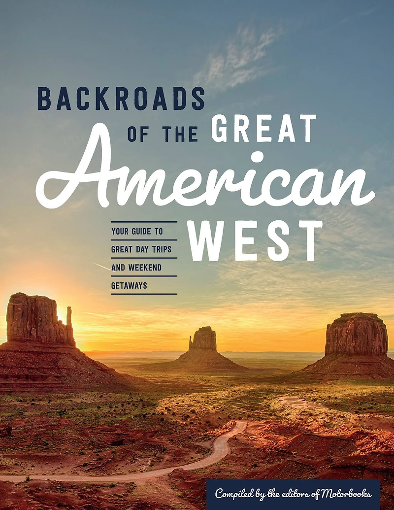 Backroads of the Great American West: Your Guide to Day Trips & Weekend Getaways