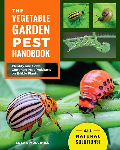 The Vegetable Garden Pest Handbook: Identify and Solve Common Problems on Edible Plants - All Natural Solutions!
