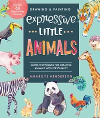 Drawing and Painting Expressive Little Animals: Simple Techniques for Creating Animals with Personality - Includes 66 Step-by-Step Tutorials