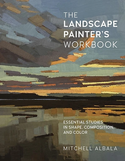 The Landscape Painter's Workbook: Essential Studies Shape, Composition, and Color