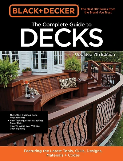 Black & Decker the Complete Guide to Decks 7th Edition: Featuring latest tools, skills, designs, materials codes