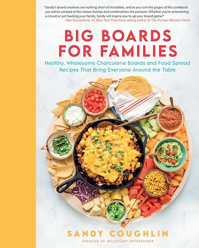 Big Boards for Families: Healthy, Wholesome Charcuterie and Food Spread Recipes that Bring Everyone Around the Table