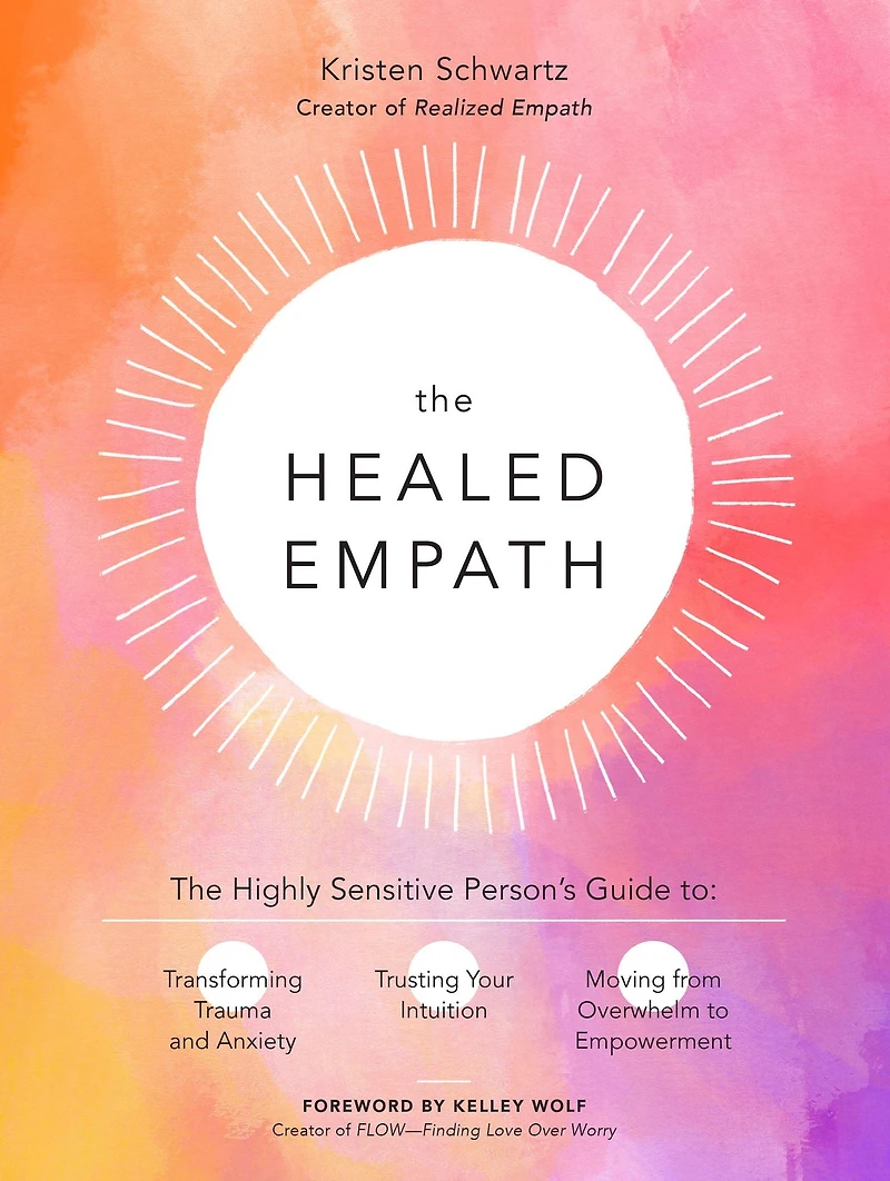 The Healed Empath: Highly Sensitive Person's Guide to Transforming Trauma and Anxiety, Trusting Your Intuition, Moving from Overwhelm Empowerment