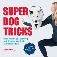 Super Dog Tricks: Make Your a with Step by Tricks and Training Tips - As Seen on America's Got Talent!