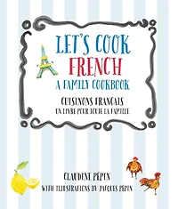 Let's Cook French, A Family Cookbook: Cuisinons Francais, Un livre pour toute la famille