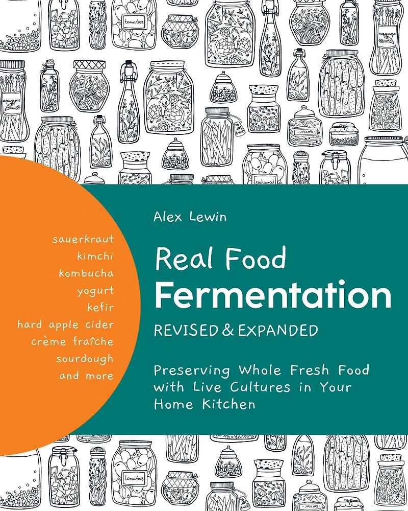 Real Food Fermentation, Revised and Expanded: Preserving Whole Fresh with Live Cultures Your Home Kitchen