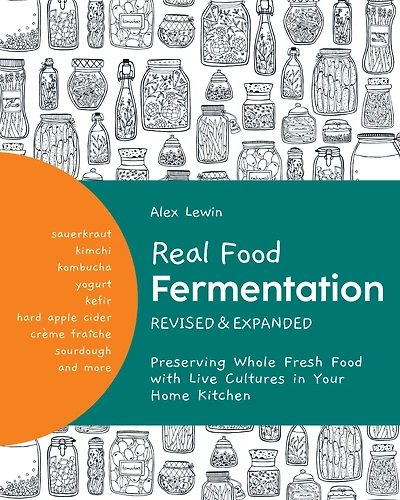 Real Food Fermentation, Revised and Expanded: Preserving Whole Fresh with Live Cultures Your Home Kitchen