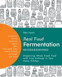 Real Food Fermentation, Revised and Expanded: Preserving Whole Fresh with Live Cultures Your Home Kitchen
