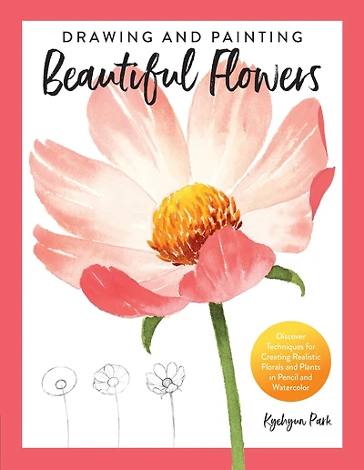 Drawing and Painting Beautiful Flowers: Discover Techniques for Creating Realistic Florals Plants Pencil Watercolor