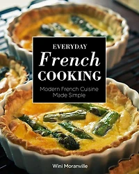 Everyday French Cooking: Modern Cuisine Made Simple