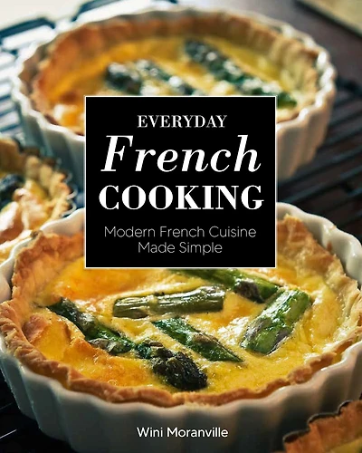 Everyday French Cooking: Modern Cuisine Made Simple