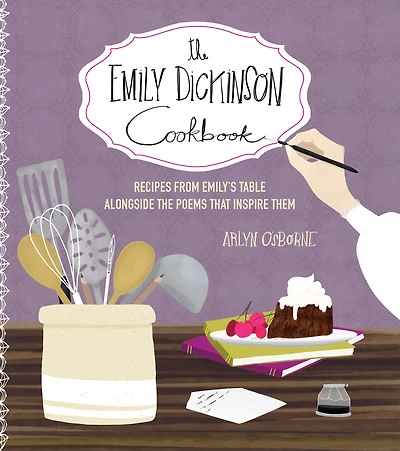 the Emily Dickinson Cookbook: Recipes from Emily's Table Alongside Poems That Inspire Them