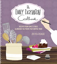 the Emily Dickinson Cookbook: Recipes from Emily's Table Alongside Poems That Inspire Them