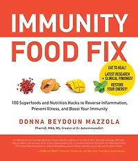 Immunity Food Fix: 100 Superfoods and Nutrition Hacks to Reverse Inflammation, Prevent Illness, Boost Your