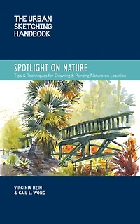 The Urban Sketching Handbook Spotlight on Nature: Tips and Techniques for Drawing Painting Nature Location