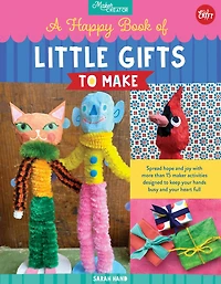 A Happy Book of Little Gifts to Make: Spread hope and joy with more than 15 maker activities designed keep your hands busy heart full