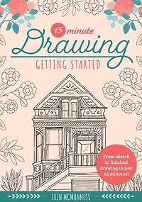 15-Minute Drawing: Getting Started: From sketch to finished drawing in just 15 minutes!