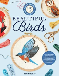 Embroidery Made Easy: Beautiful Birds: Easy techniques for learning to embroider a variety of colorful birds, including cardinal, barn owl, and puffin