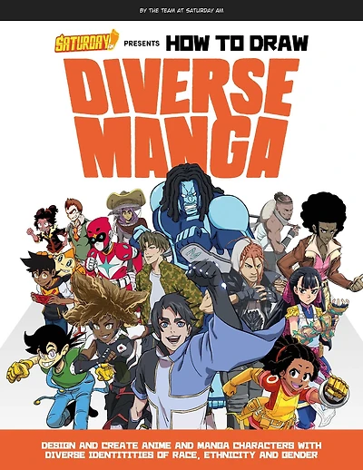 Saturday AM Presents How to Draw Diverse Manga: Design and Create Anime Manga Characters with Identities of Race, Ethnicity, Gender