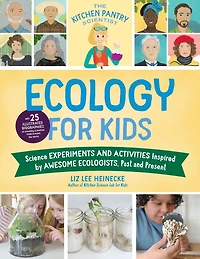 the Kitchen Pantry Scientist Ecology for Kids: Science Experiments and Activities Inspired by Awesome Ecologists, Past Present; with 25 illustrated biographies of amazing scientists from around world