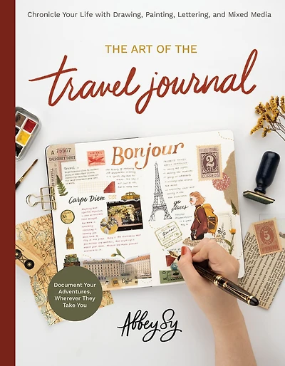 Art of the Travel Journal: Chronicle Your Life with Drawing, Painting, Lettering, and Mixed Media - Document Adventures, Wherever They Take You