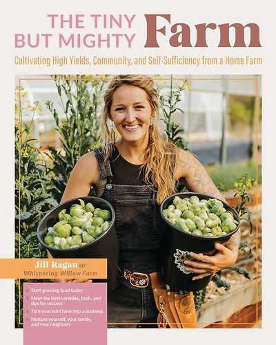 the Tiny But Mighty Farm: Cultivating High Yields, Community, and Self-Sufficiency from a Home farm - Start growing food today Meet best varieties, tools, tips for success Turn your mini into business Nurture yourself, family, an