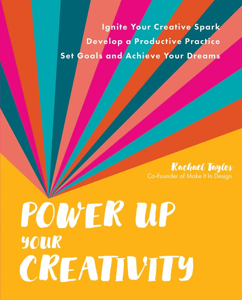Power Up Your Creativity: Ignite Creative Spark - Develop a Productive Practice Set Goals and Achieve Dreams