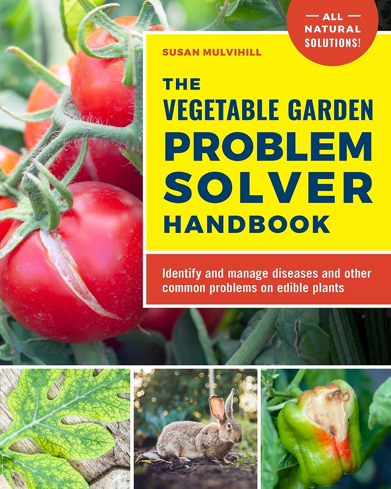 The Vegetable Garden Problem Solver Handbook: Identify and manage diseases other common problems on edible plants
