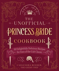 the Unofficial Princess Bride Cookbook: 50 Delightfully Delicious Recipes for Fans of Cult Classic