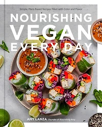 Nourishing Vegan Every Day: Simple, Plant-Based Recipes Filled with Color and Flavor