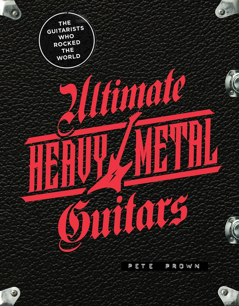 Ultimate Heavy Metal Guitars: the Guitarists Who Rocked World