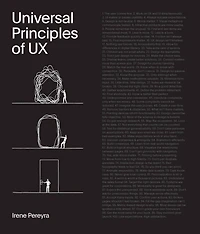 Universal Principles of UX: 100 Timeless Strategies to Create Positive Interactions between People and Technology