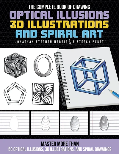 The Complete Book of Drawing Optical Illusions, 3D Illustrations, and Spiral Art: Master more than 50 optical illusions, 3D illustrations, and spiral drawings