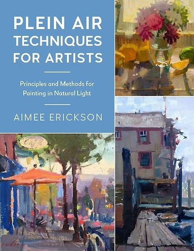 Plein Air Techniques for Artists: Principles and Methods Painting Natural Light