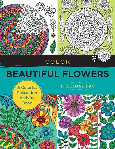 Color Beautiful Flowers: A Colorful Relaxation Activity Book