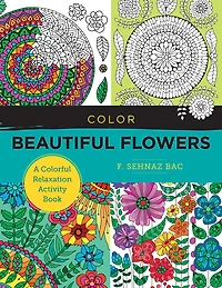 Color Beautiful Flowers: A Colorful Relaxation Activity Book